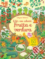 Frutta e ortaggi. Libri con adesivi. Ediz. a colori