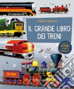 Il grande libro dei treni. Ediz. a colori