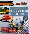 Il grande libro dei treni. Ediz. a colori libro