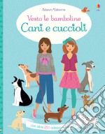 Cani e cuccioli. Vesto le bamboline. Con adesivi. Ediz. a colori libro