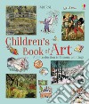 Children's book of art. Ediz. illustrata libro