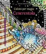 Cenerentola. Coloro per magia. Ediz. a colori. Con gadget libro