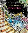 Cenerentola. Coloro per magia. Ediz. a colori. Con gadget libro