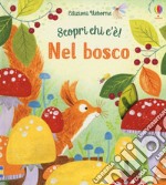 Nel bosco. Scopri chi c'è! Ediz. a colori libro