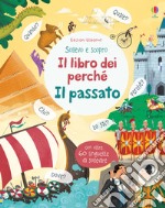 Il passato. Il libro dei perché. Ediz. a colori libro