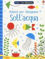 Sott'acqua. Con adesivi. Ediz. a colori