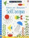 Sott'acqua. Con adesivi. Ediz. a colori libro