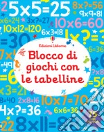 Blocco di giochi con le tabelline. Ediz. a colori