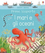 I mari e gli oceani. Ediz. a colori