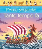 Tanto tempo fa. Prime scoperte. Ediz. a colori