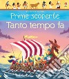 Tanto tempo fa. Prime scoperte. Ediz. a colori libro