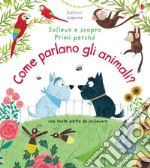 Come parlano gli animali? Ediz. a colori libro