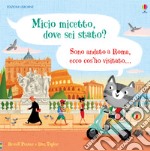 Micio micetto, dove sei stato? Roma. Ediz. a colori libro