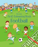 Football. First colouring book. Ediz. a colori libro