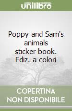 Poppy and Sam's animals sticker book. Ediz. a colori libro