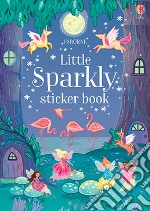 Little sparkly sticker book. Ediz. a colori libro