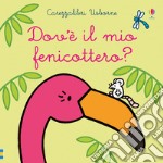 Dov'è il mio fenicottero? Ediz. a colori libro