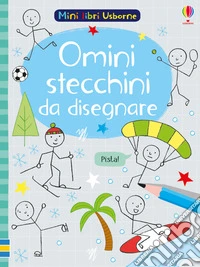 Omini stecchini da disegnare. Ediz. illustrata