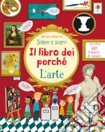 L'arte. Il libro dei perché. Ediz. a colori libro