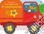 Il camioncino. Primi libri tattili. Ediz. a colori libro