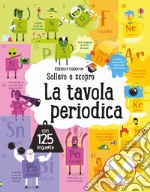 La tavola periodica. Sollevo e scopro. Ediz. a colori