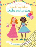 Ballo scolastico. Vesto le bamboline. Con adesivi libro