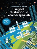 I segreti di stazioni e veicoli spaziali. Libri da scoprire libro