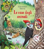 Le case degli animali. Libri animati. Ediz. a colori libro