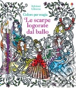 Le scarpe logorate dal ballo. Ediz. illustrata. Con gadget libro