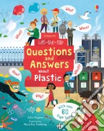 Questions and answers about plastic. Lift the flap. Ediz. a colori libro