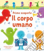 Il corpo umano. Prime scoperte. Ediz. a colori libro