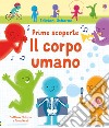 Il corpo umano. Prime scoperte. Ediz. a colori libro