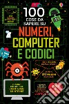100 cose da sapere su numeri, computer e codici libro