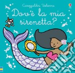 Dov'è la mia sirenetta? Ediz. a colori libro