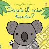 Dov'è il mio koala? Ediz. a colori libro