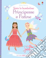 Principesse e fatine. Vesto le bamboline. Con adesivi. Ediz. a colori libro