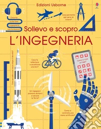 L'ingegneria. Sollevo e scopro. Ediz. a colori libro