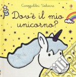 Dov'è il mio unicorno? Ediz. a colori libro