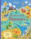 Dinosaurs. First sticker book. Con adesivi. Ediz. a colori libro