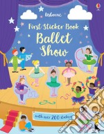 Ballet Show. First sticker book. Con adesivi. Ediz. a colori libro