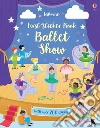 Ballet Show. First sticker book. Con adesivi. Ediz. a colori libro