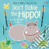 Don't tickle the hippo! Ediz. a colori libro