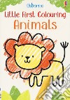 Animals. Little first colouring. Ediz. a colori libro