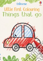 Things that go. Little first colouring libro