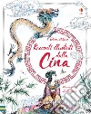 Racconti illustrati dalla Cina. Ediz. a colori libro