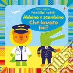 Abbino e scombino. Che lavoro fai? Ediz. a colori libro