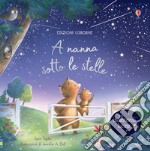 A nanna sotto le stelle. Libro con lucine. Ediz. a colori libro