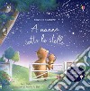 A nanna sotto le stelle. Libro con lucine. Ediz. a colori libro