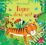 Tigre dove sei? Ediz. a colori libro