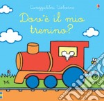 Dov'è il mio trenino? Ediz. a colori libro